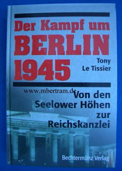 Der Kampf um Berlin 1945. V.d.Seelower H. z.Reichskanzlei.