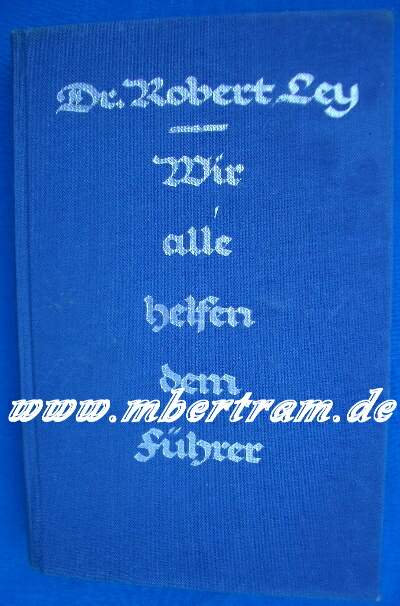 Ley Dr.R.: Wir alle helfen dem Führer. Deutschland braucht jeden Deutschen. 13 Kunstdruck. Tafeln. 1