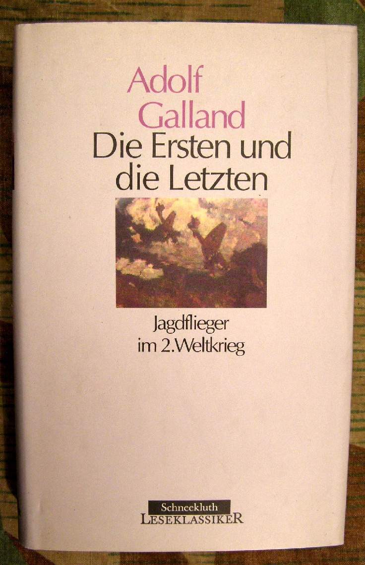 Adolf Galland : Die Ersten und die Letzten , 1993