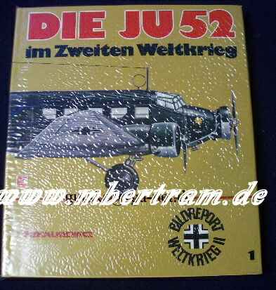 Piekalkiewicz, J. : Die JU 52 im Zweiten Weltkrieg. Bildreport