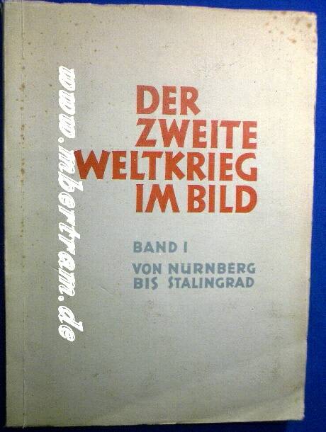 Der zweite Weltkrieg im Bild: Von Nürnberg bis Stalingrad