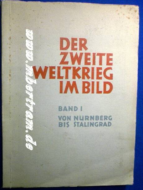 Der zweite Weltkrieg im Bild: Von Nürnberg bis Stalingrad