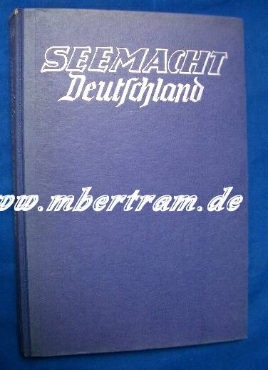 Seemacht Deutschland. 281 S. 207 Bilder, 1 Farbt., 3 Karten