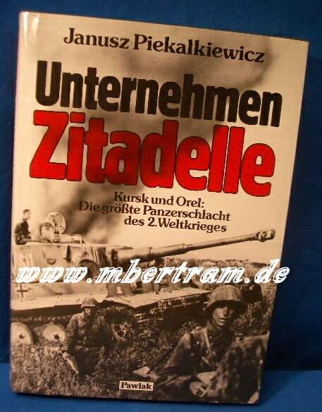 Unternehmen Zitadelle Kursk und Orel, 287 S. mit zahlr. Abb.