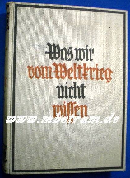 Was wir vom Weltkrieg nicht wissen 234 Abb., 524 S.