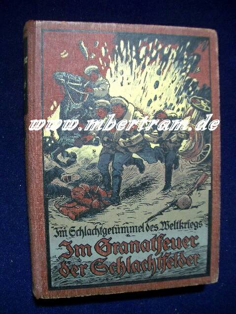 " Im Granatfeuer der Schlachtfelder"222 Seiten. Ersch. 1915
