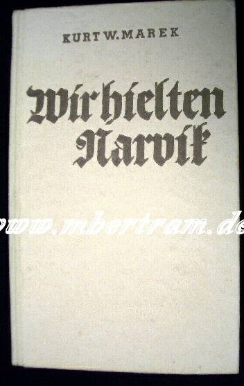 " Wir hielten Narvik" Kurt W. Marek, Erscheinen 1941, 340 S.