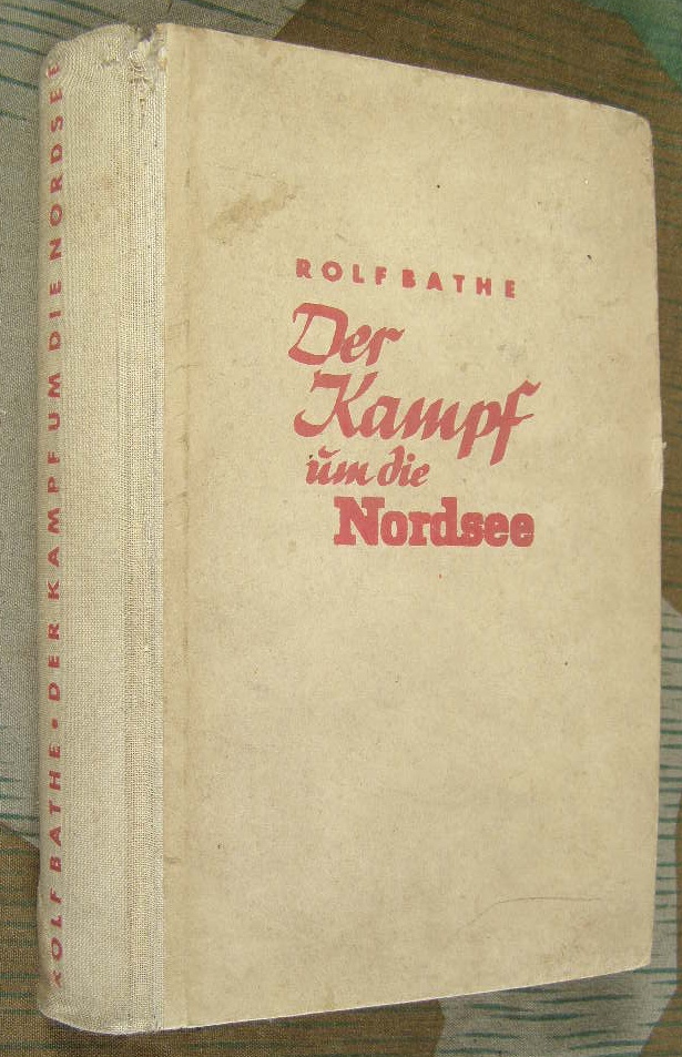 Bathe, Rolf : Der Kampf um die Nordsee. 1941
