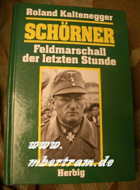Kaltenegger, R.: Schörner. Feldmarschall der letzten Stunde