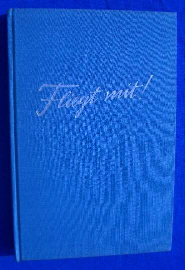 Ackermann, Walter: Fliegt mit! Erlebnis und Technik des Fliegens Reichsausgabe,44 Tafelabb. u. 105 I